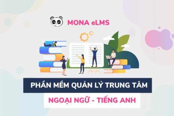 Mona eLMS Hệ thống quản lý trung tâm ngoại ngữ tốt nhất tại Việt Nam