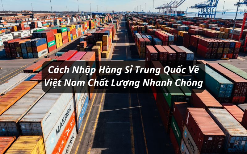 cách nhập sỉ hàng trung quốc về việt nam