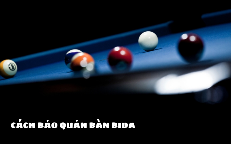cách bảo quản bàn bida