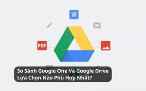so sánh goolge one và google drive