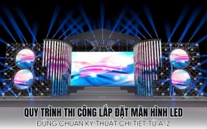 quy trình thi công lắp đặt màn hình LED