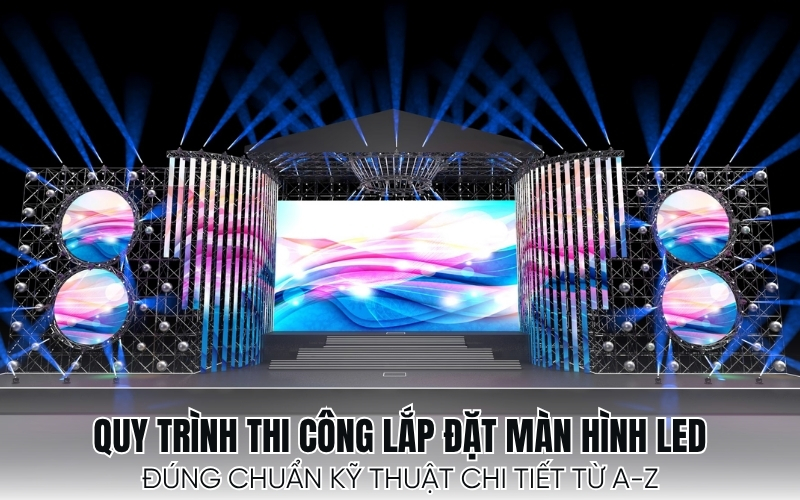 quy trình thi công lắp đặt màn hình LED